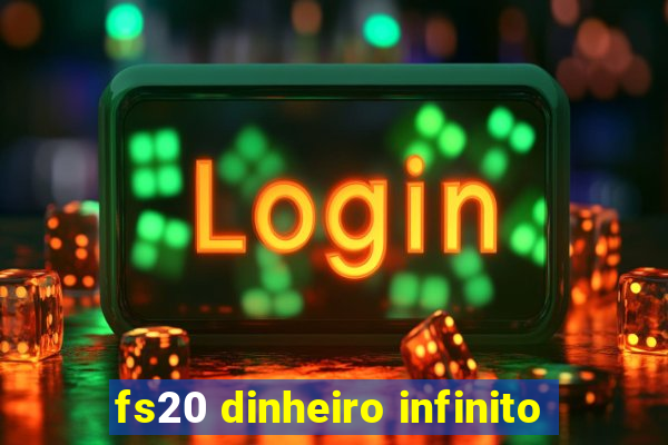 fs20 dinheiro infinito