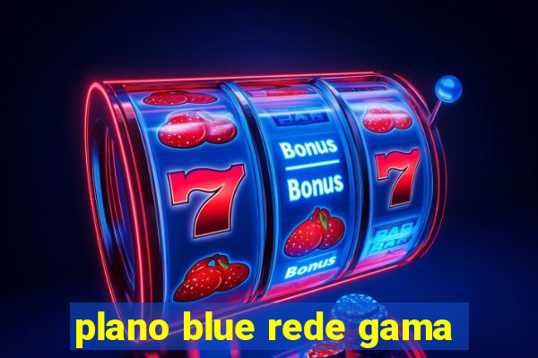 plano blue rede gama