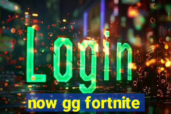 now gg fortnite