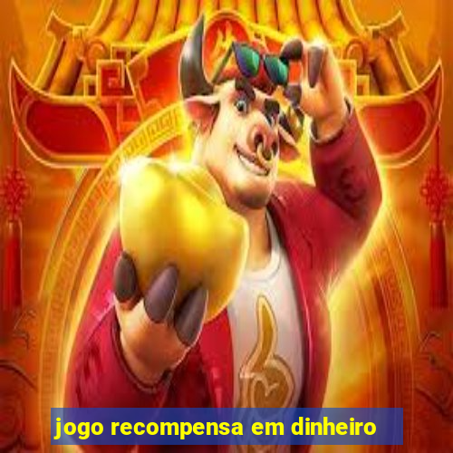 jogo recompensa em dinheiro