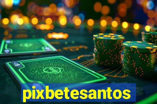 pixbetesantos