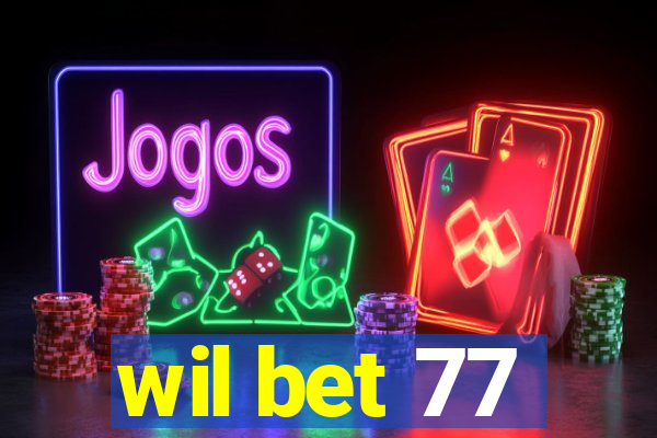 wil bet 77