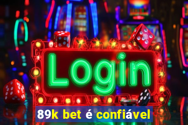 89k bet é confiável