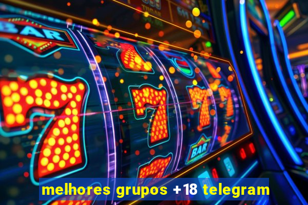 melhores grupos +18 telegram