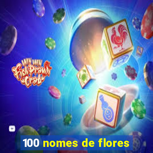 100 nomes de flores