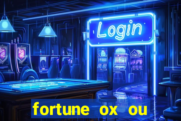 fortune ox ou fortune tiger