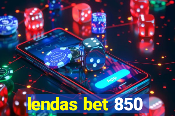 lendas bet 850