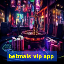 betmais vip app