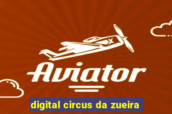 digital circus da zueira