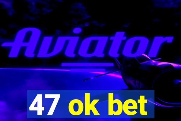 47 ok bet