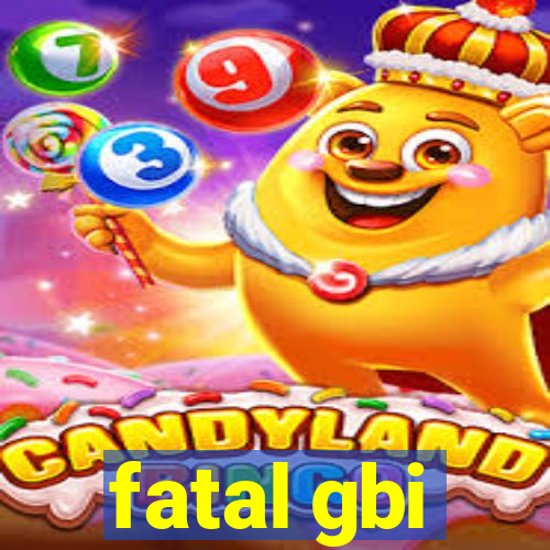 fatal gbi