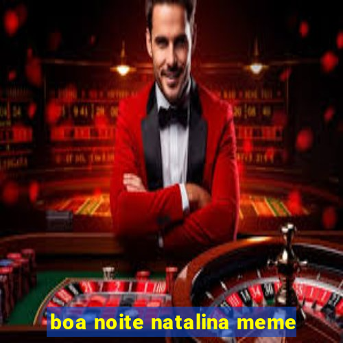 boa noite natalina meme