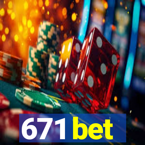 671 bet