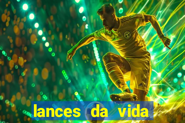 lances da vida assistir online