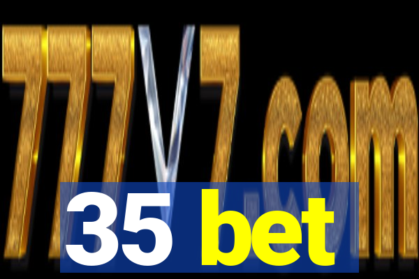 35 bet