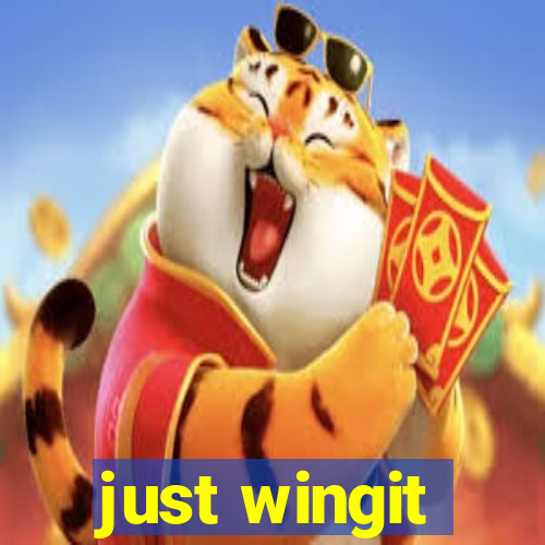 just wingit