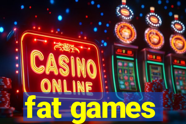 fat games