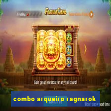 combo arqueiro ragnarok