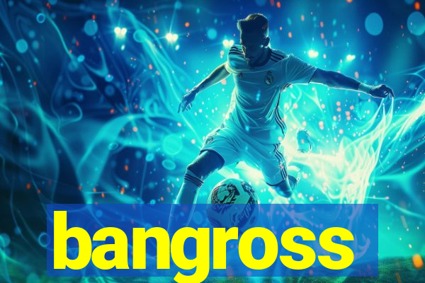 bangross