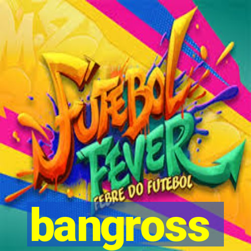 bangross