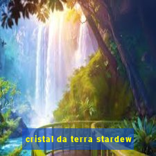 cristal da terra stardew