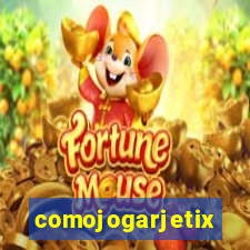 comojogarjetix