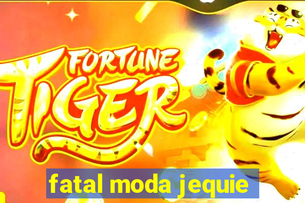 fatal moda jequie