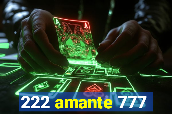 222 amante 777