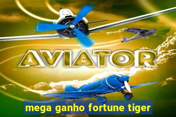 mega ganho fortune tiger