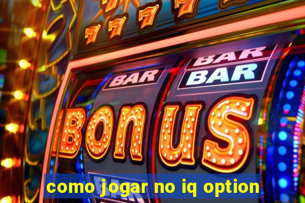 como jogar no iq option