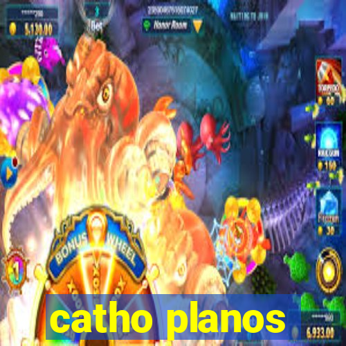 catho planos