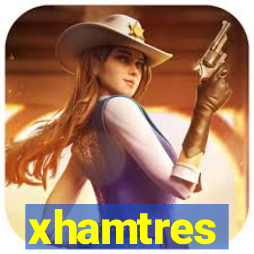 xhamtres